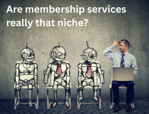 Are Membership Services Really That Niche? Why Understanding Member Value Still Reigns Supreme in the Age of Automation